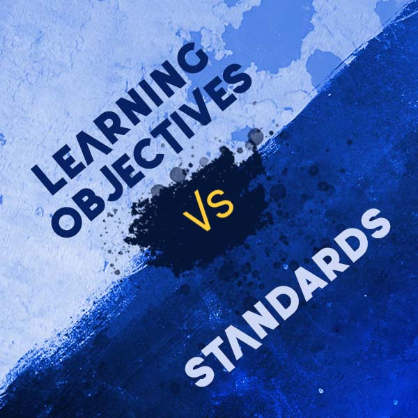 For Educators Learning Objectives Versus Standards